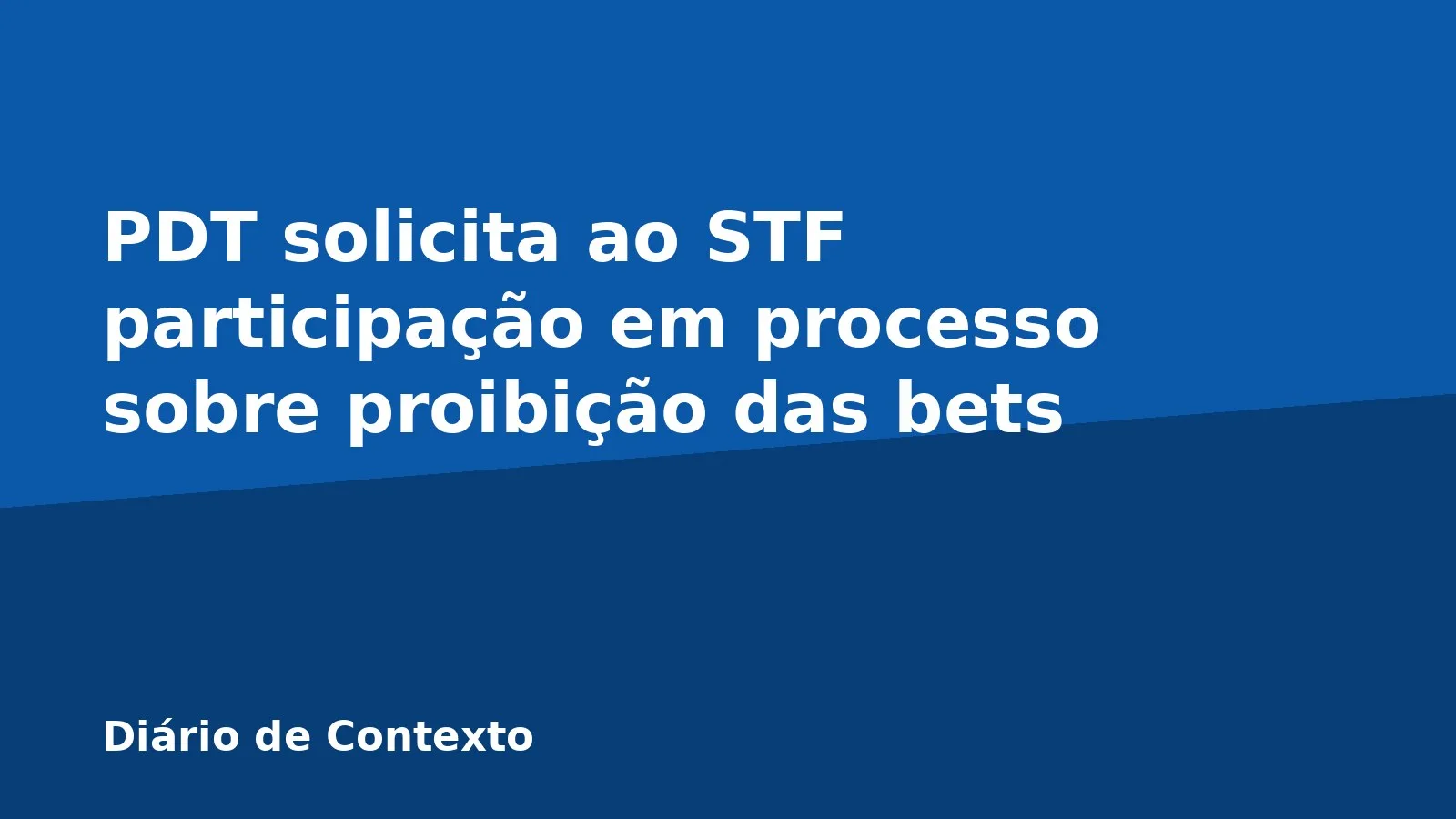 PDT solicita ao STF participação em processo sobre proibição das bets