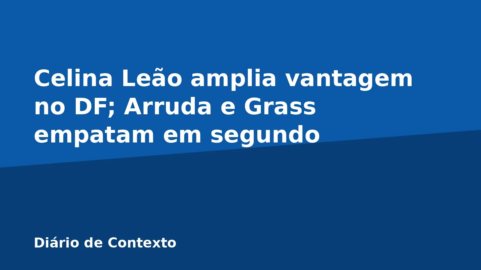 Celina Leão amplia vantagem no DF; Arruda e Grass empatam em segundo