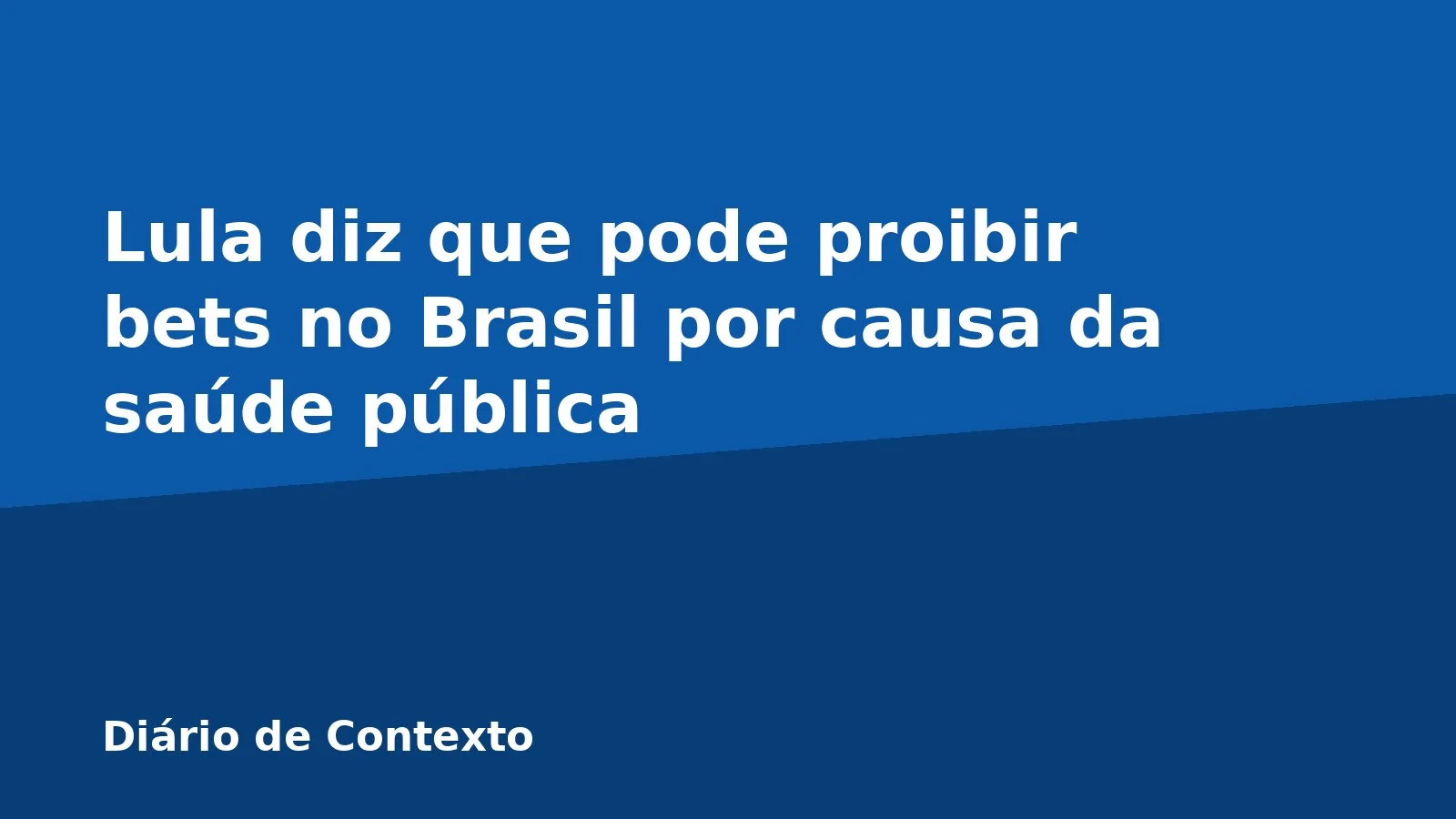 Lula diz que pode proibir bets no Brasil por causa da saúde pública