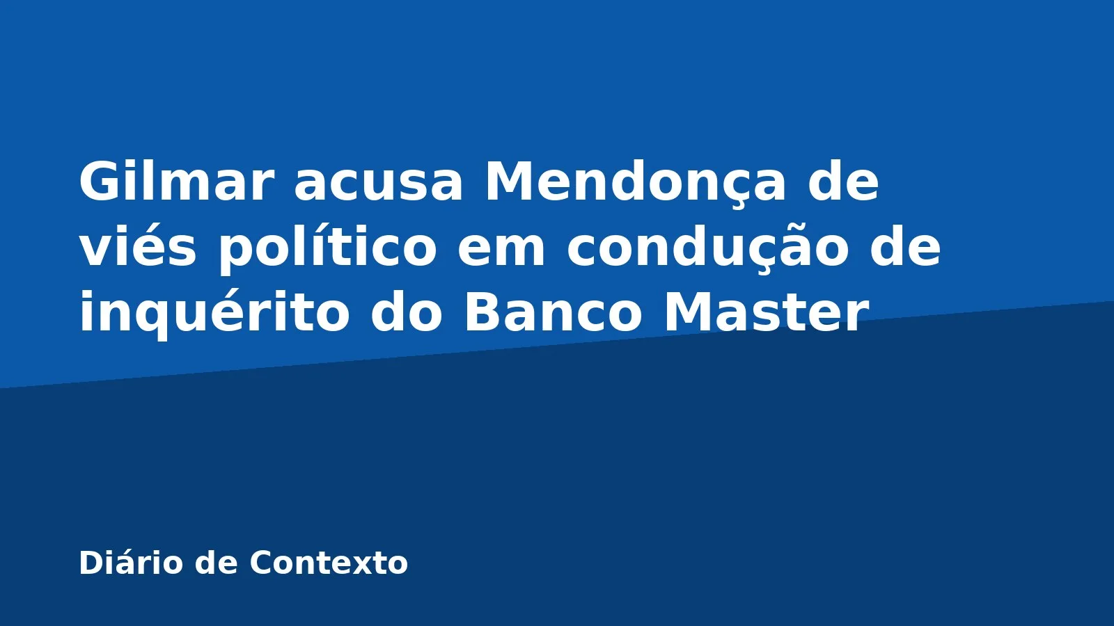 Gilmar acusa Mendonça de viés político em condução de inquérito do Banco Master