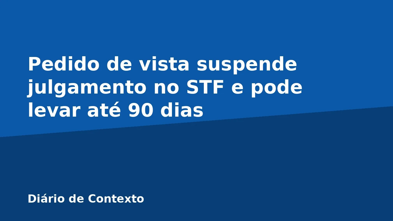 Pedido de vista suspende julgamento no STF e pode levar até 90 dias