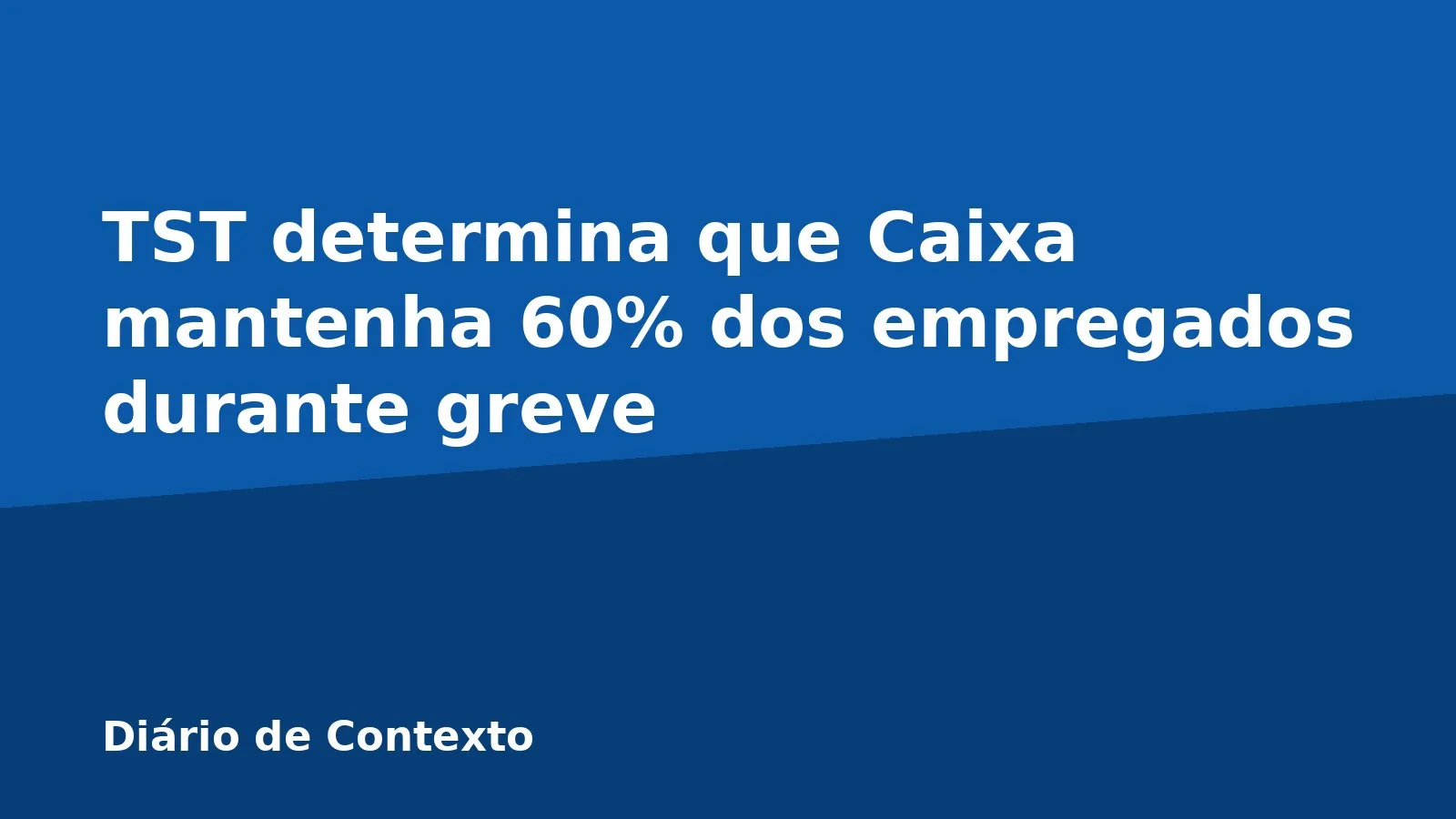 TST determina que Caixa mantenha 60% dos empregados durante greve