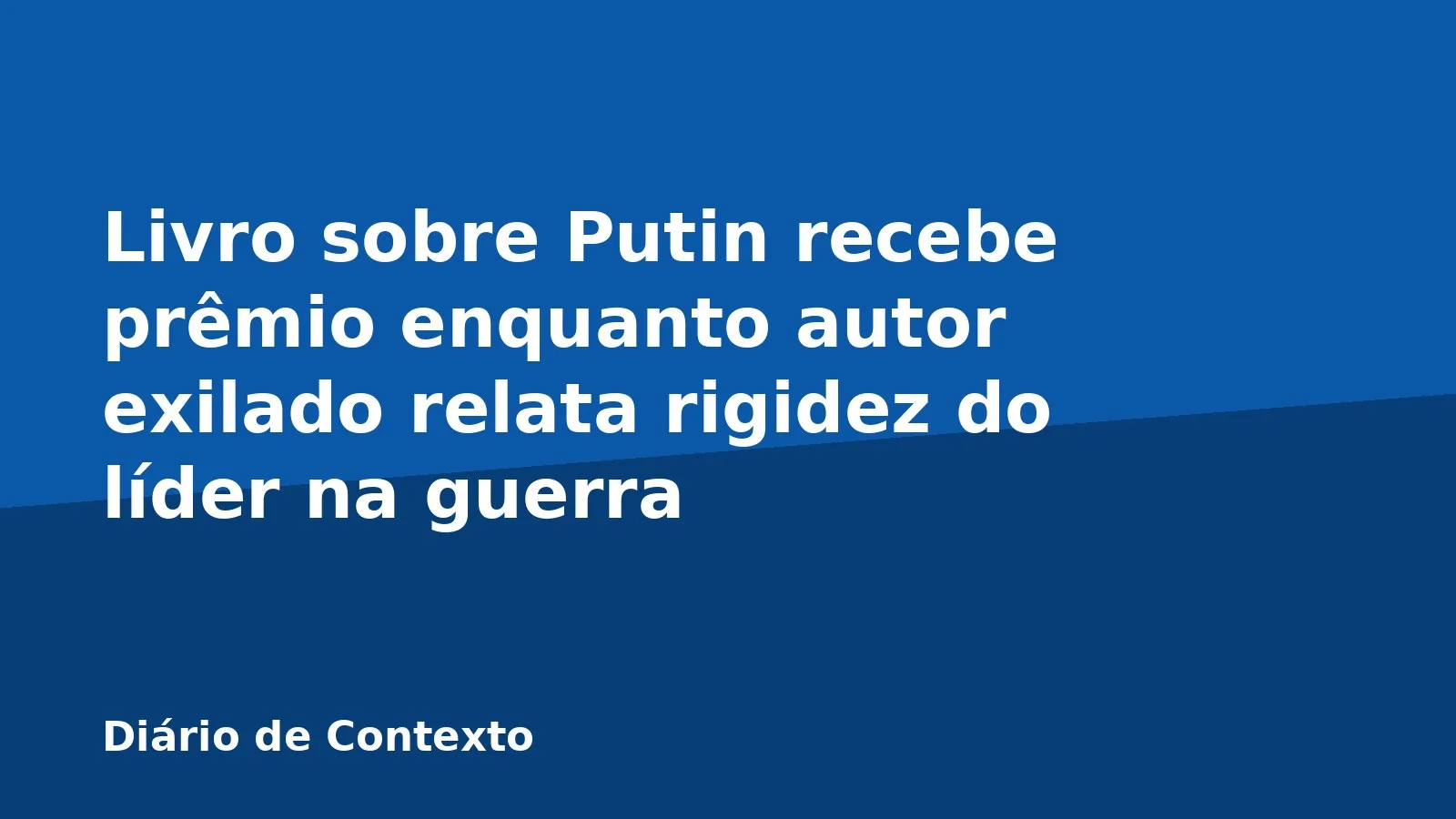 Livro sobre Putin recebe prêmio enquanto autor exilado relata rigidez do líder na guerra