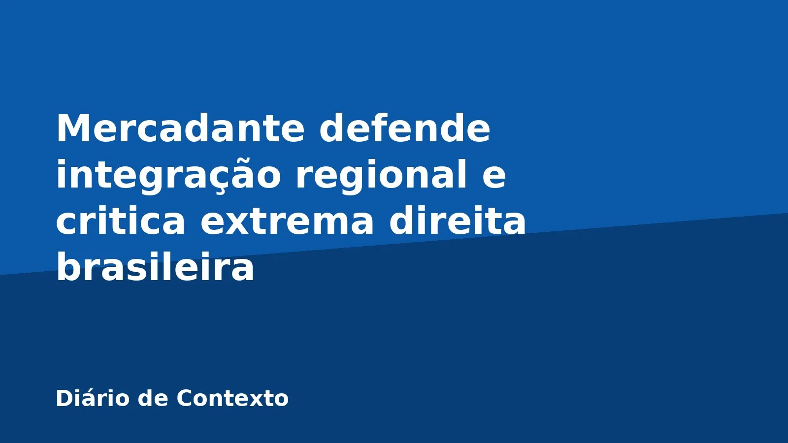 Mercadante defende integração regional e critica extrema direita brasileira