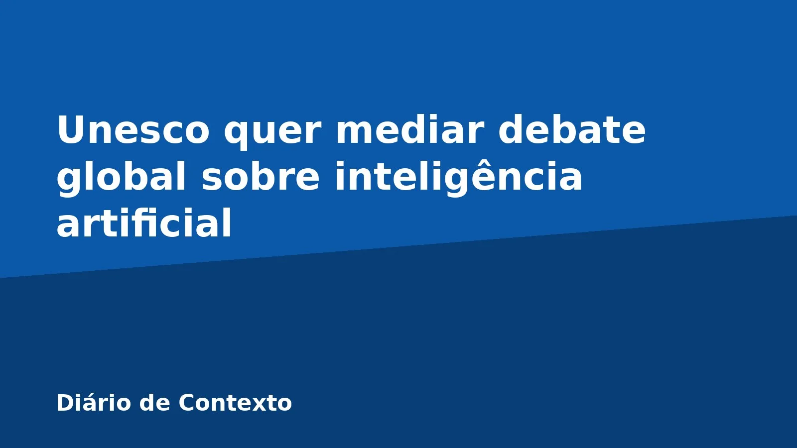 Unesco quer mediar debate global sobre inteligência artificial