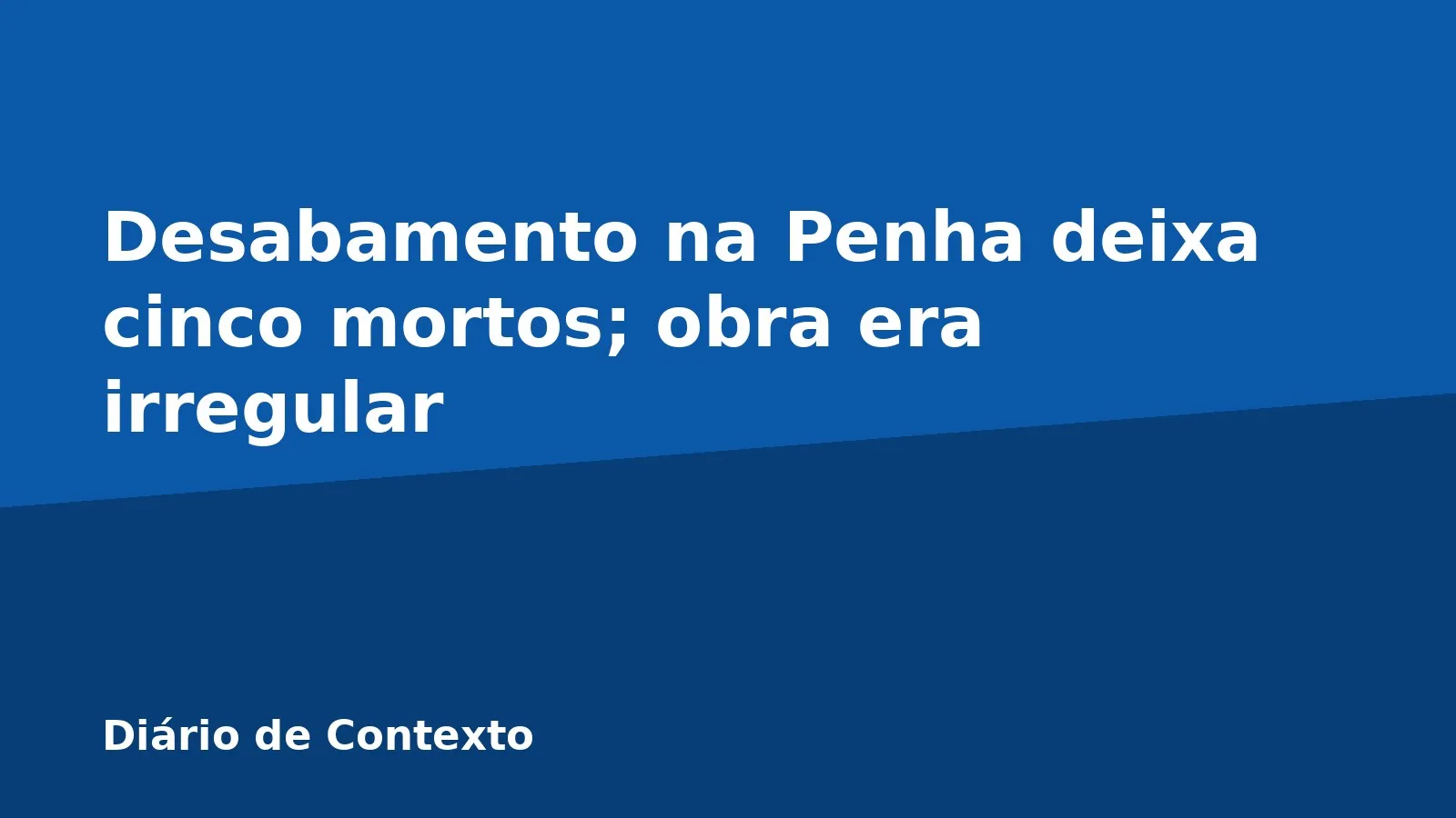 Desabamento na Penha deixa cinco mortos; obra era irregular