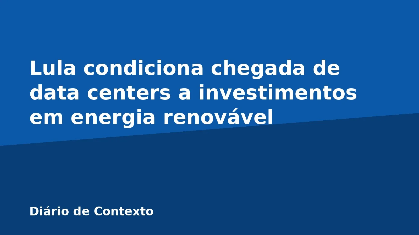 Lula condiciona chegada de data centers a investimentos em energia renovável