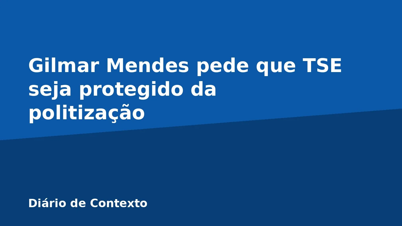Gilmar Mendes pede que TSE seja protegido da politização