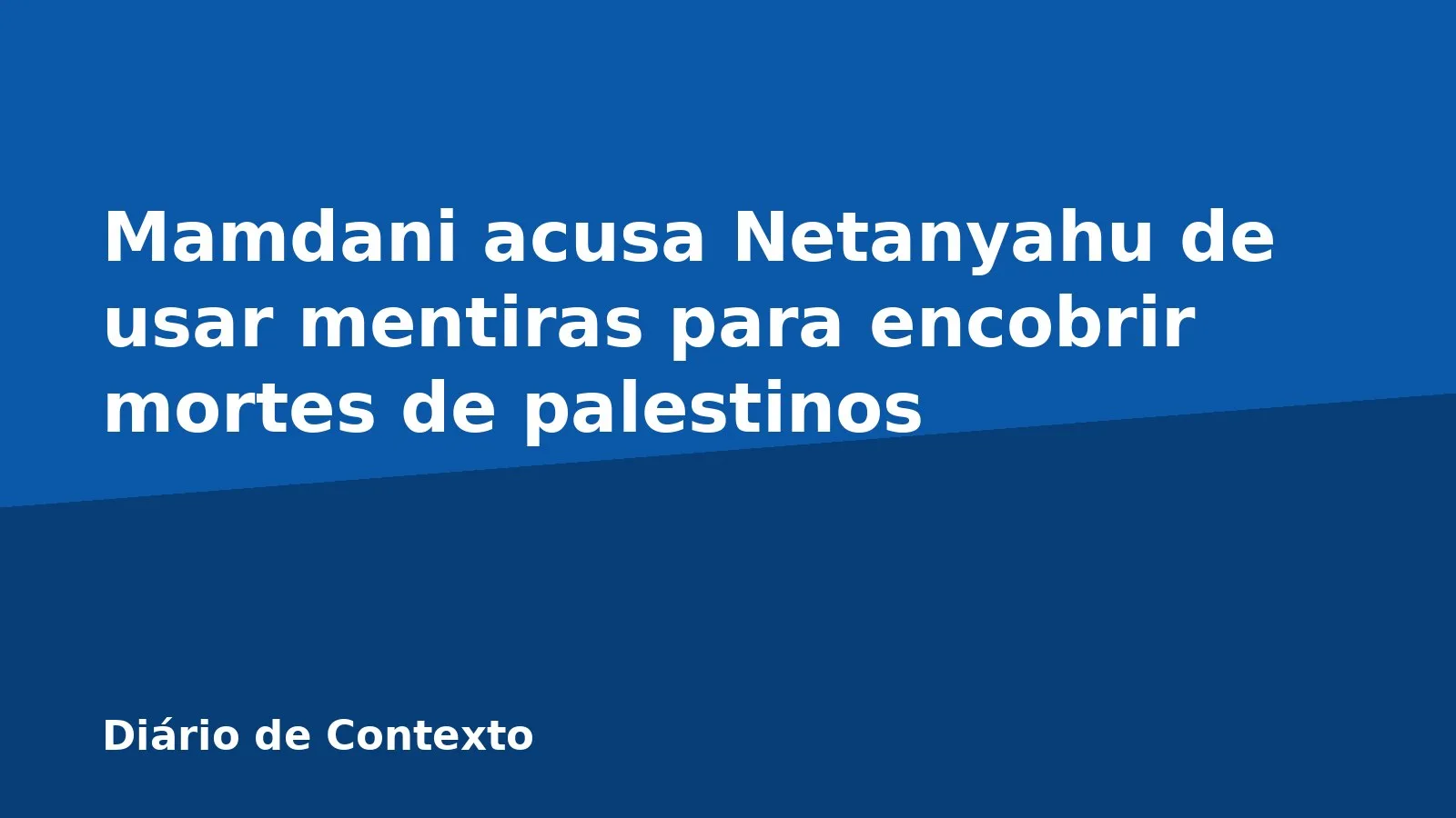 Mamdani acusa Netanyahu de usar mentiras para encobrir mortes de palestinos