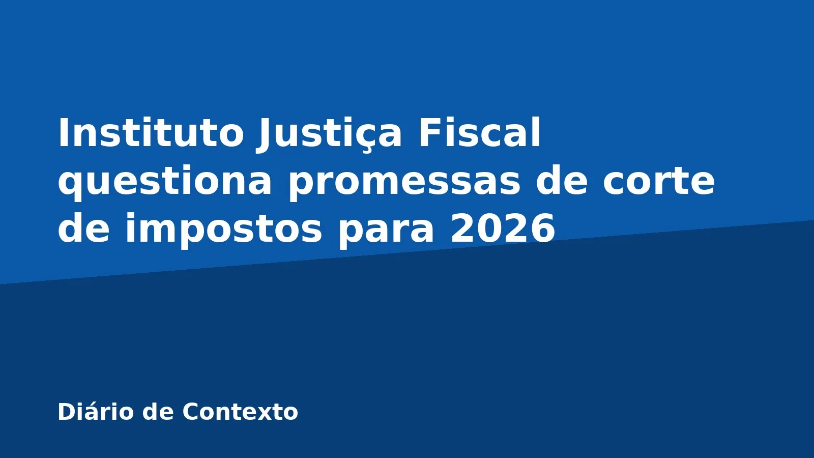 Instituto Justiça Fiscal questiona promessas de corte de impostos para 2026