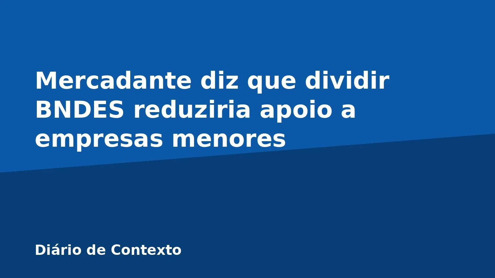 Mercadante diz que dividir BNDES reduziria apoio a empresas menores