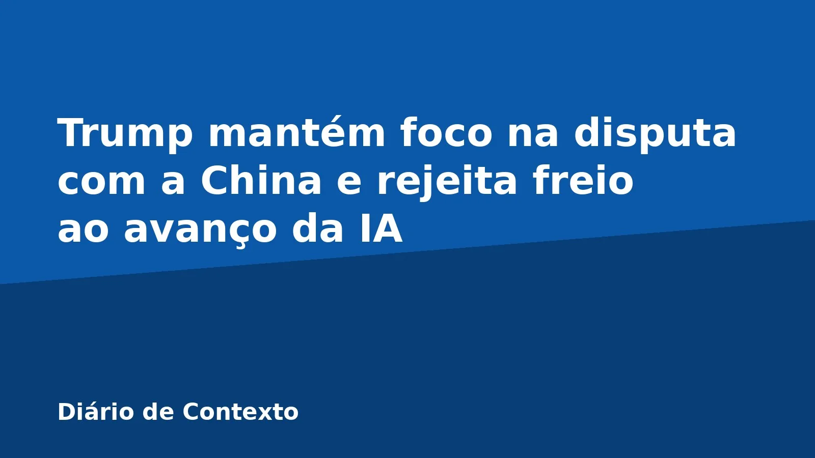 Trump mantém foco na disputa com a China e rejeita freio ao avanço da IA