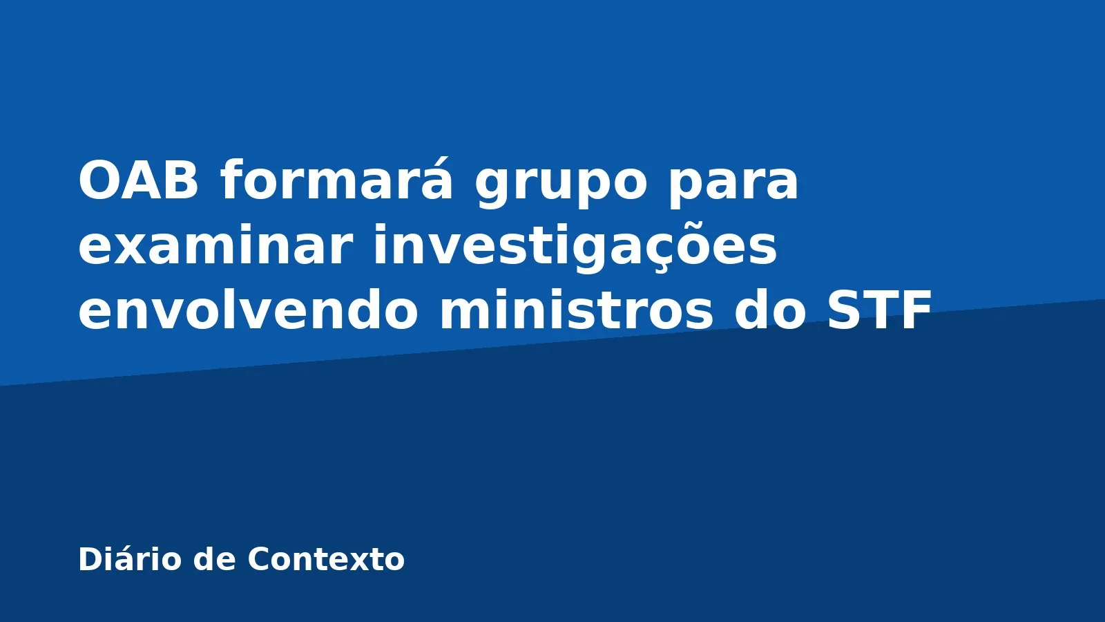 OAB formará grupo para examinar investigações envolvendo ministros do STF