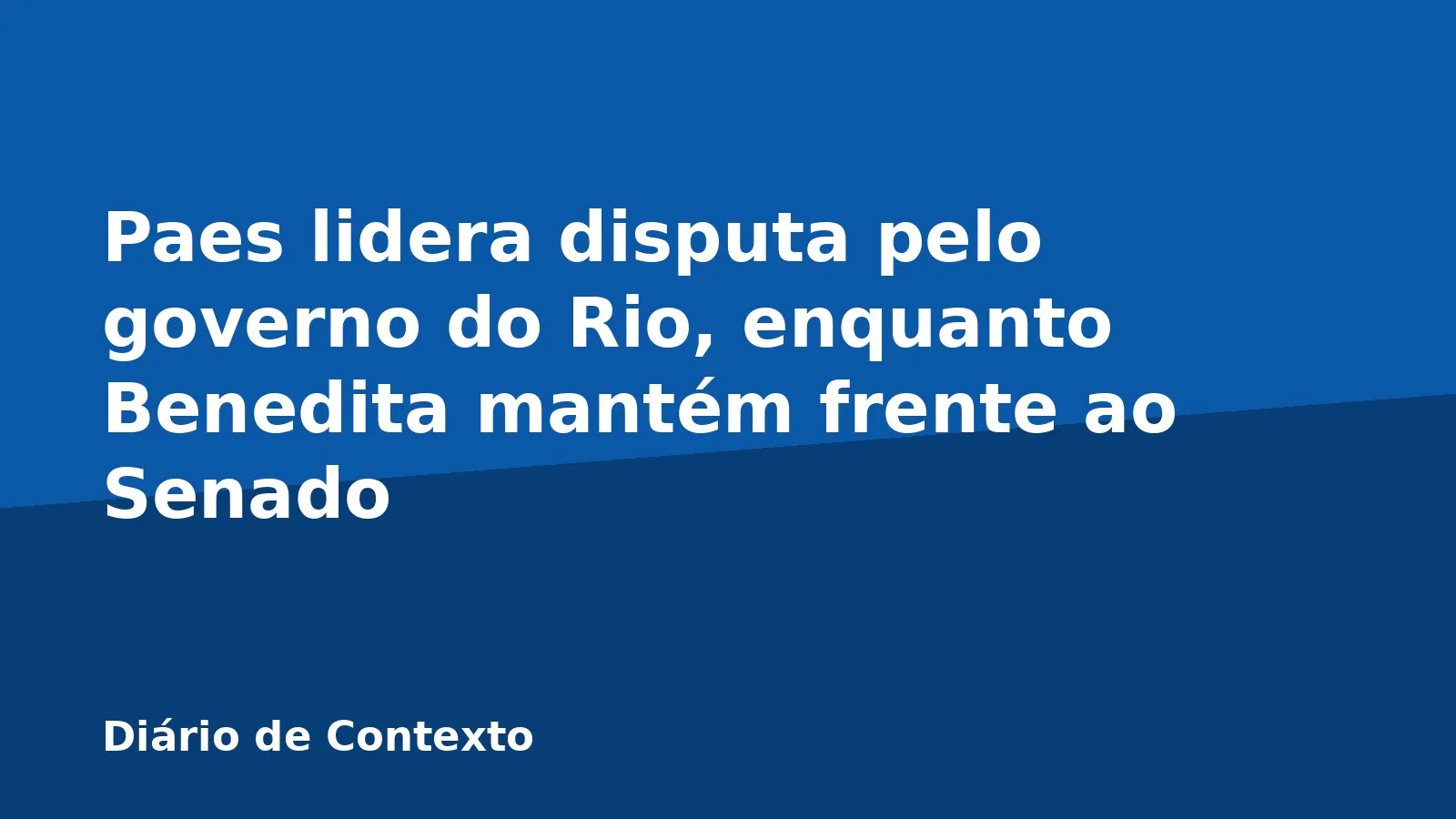 Paes lidera disputa pelo governo do Rio, enquanto Benedita mantém frente ao Senado