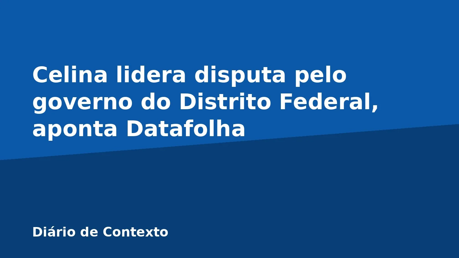 Celina lidera disputa pelo governo do Distrito Federal, aponta Datafolha