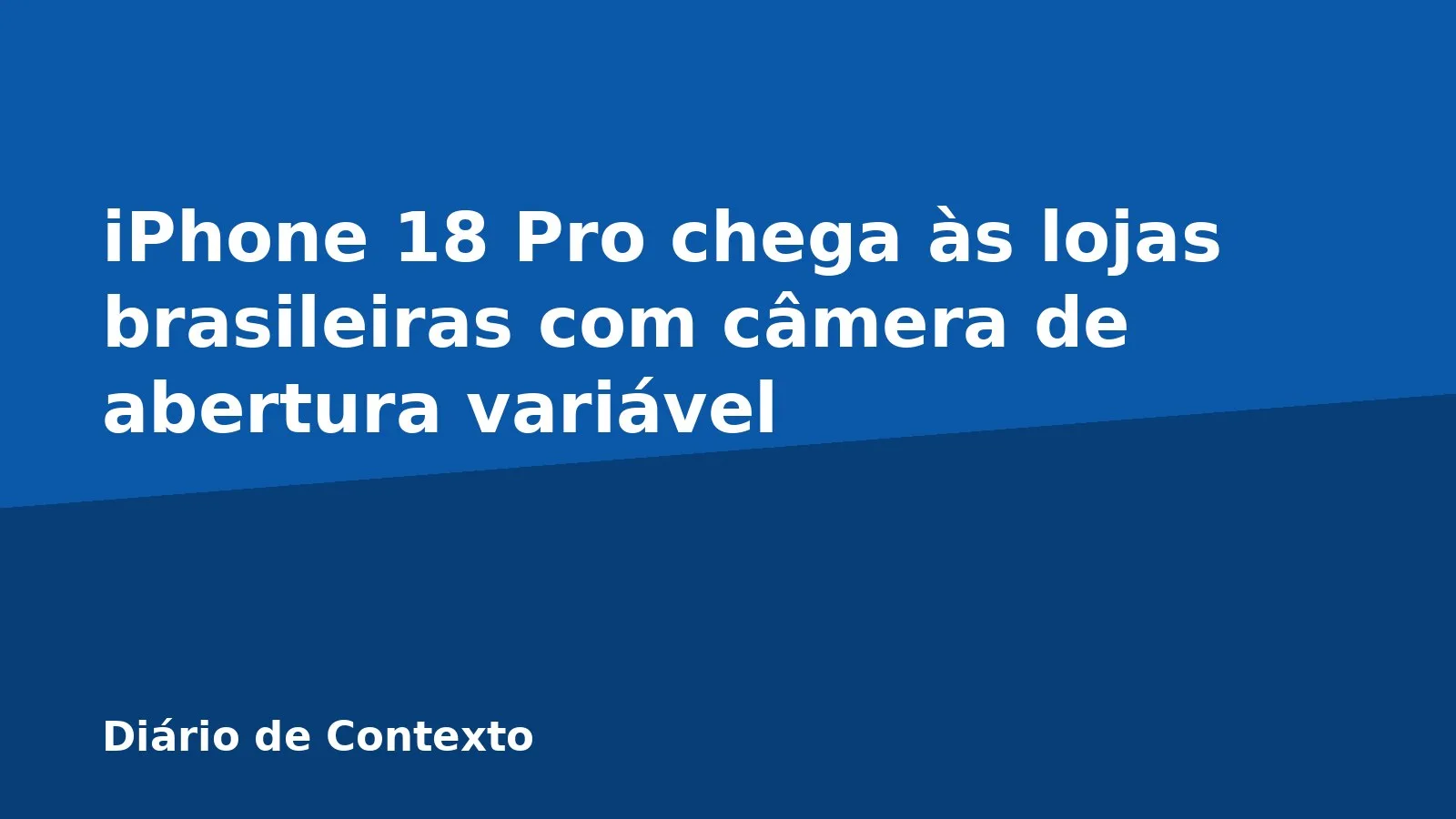 iPhone 18 Pro chega às lojas brasileiras com câmera de abertura variável