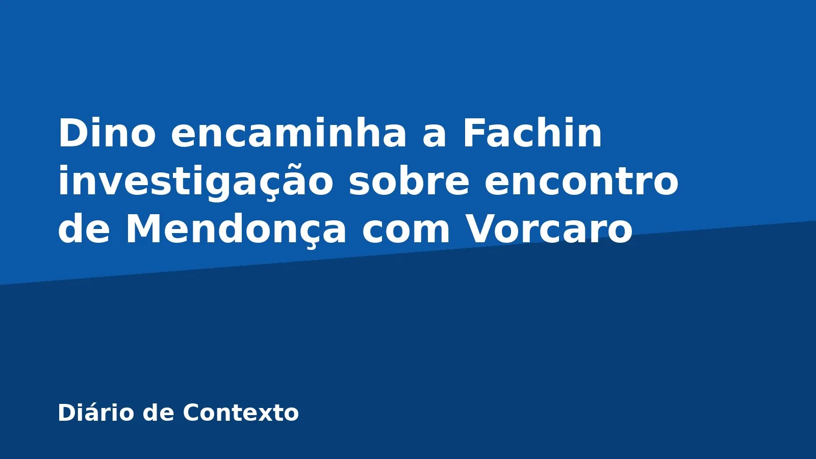 Dino encaminha a Fachin investigação sobre encontro de Mendonça com Vorcaro
