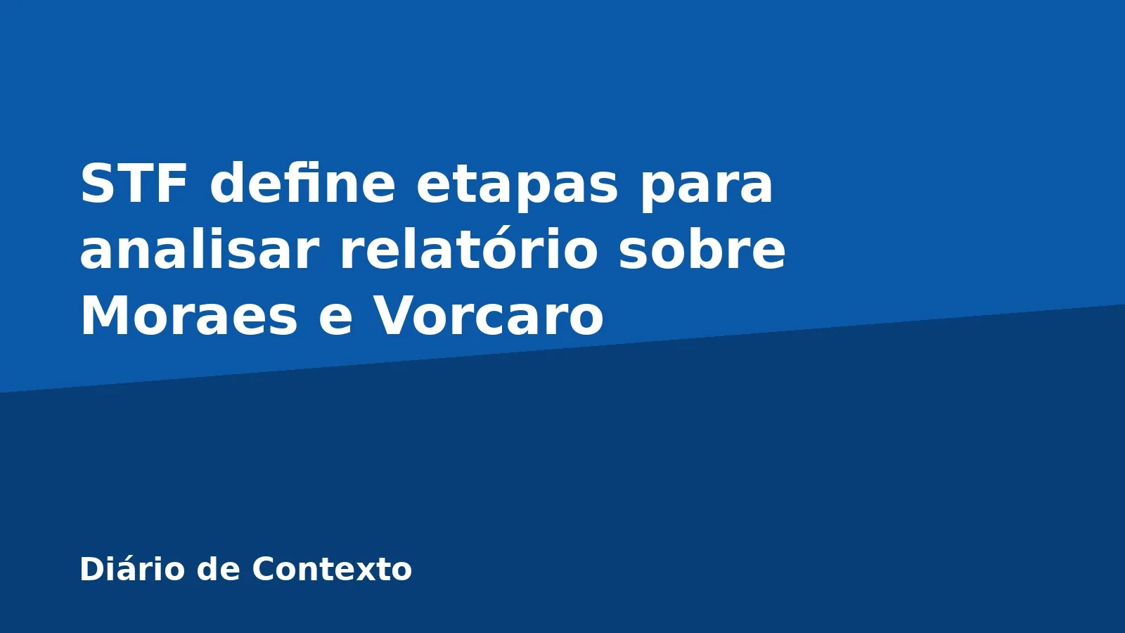 STF define etapas para analisar relatório sobre Moraes e Vorcaro