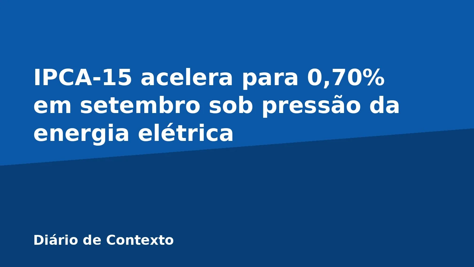 IPCA-15 acelera para 0,70% em setembro sob pressão da energia elétrica