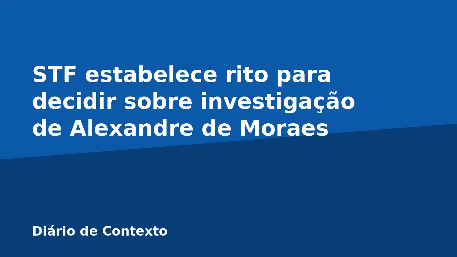 STF estabelece rito para decidir sobre investigação de Alexandre de Moraes