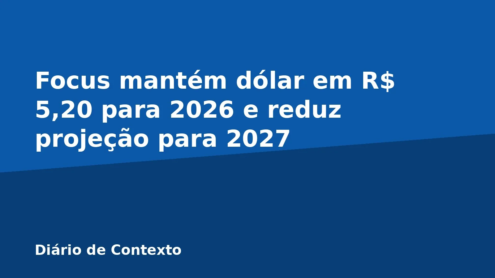 Focus mantém dólar em R$ 5,20 para 2026 e reduz projeção para 2027