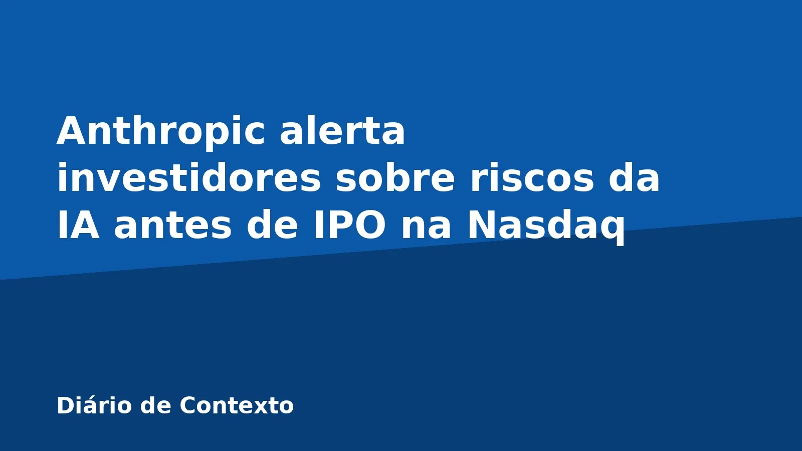 Anthropic alerta investidores sobre riscos da IA antes de IPO na Nasdaq