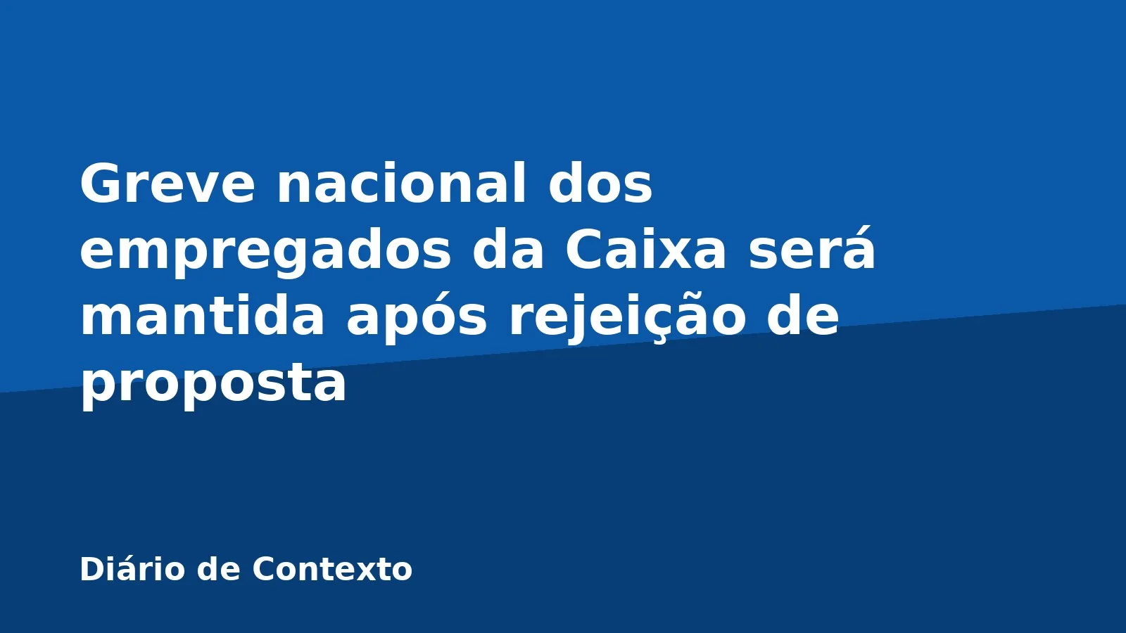 Greve nacional dos empregados da Caixa será mantida após rejeição de proposta