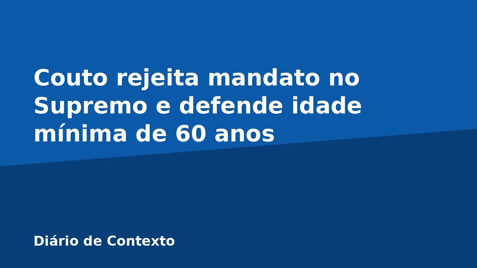 Couto rejeita mandato no Supremo e defende idade mínima de 60 anos