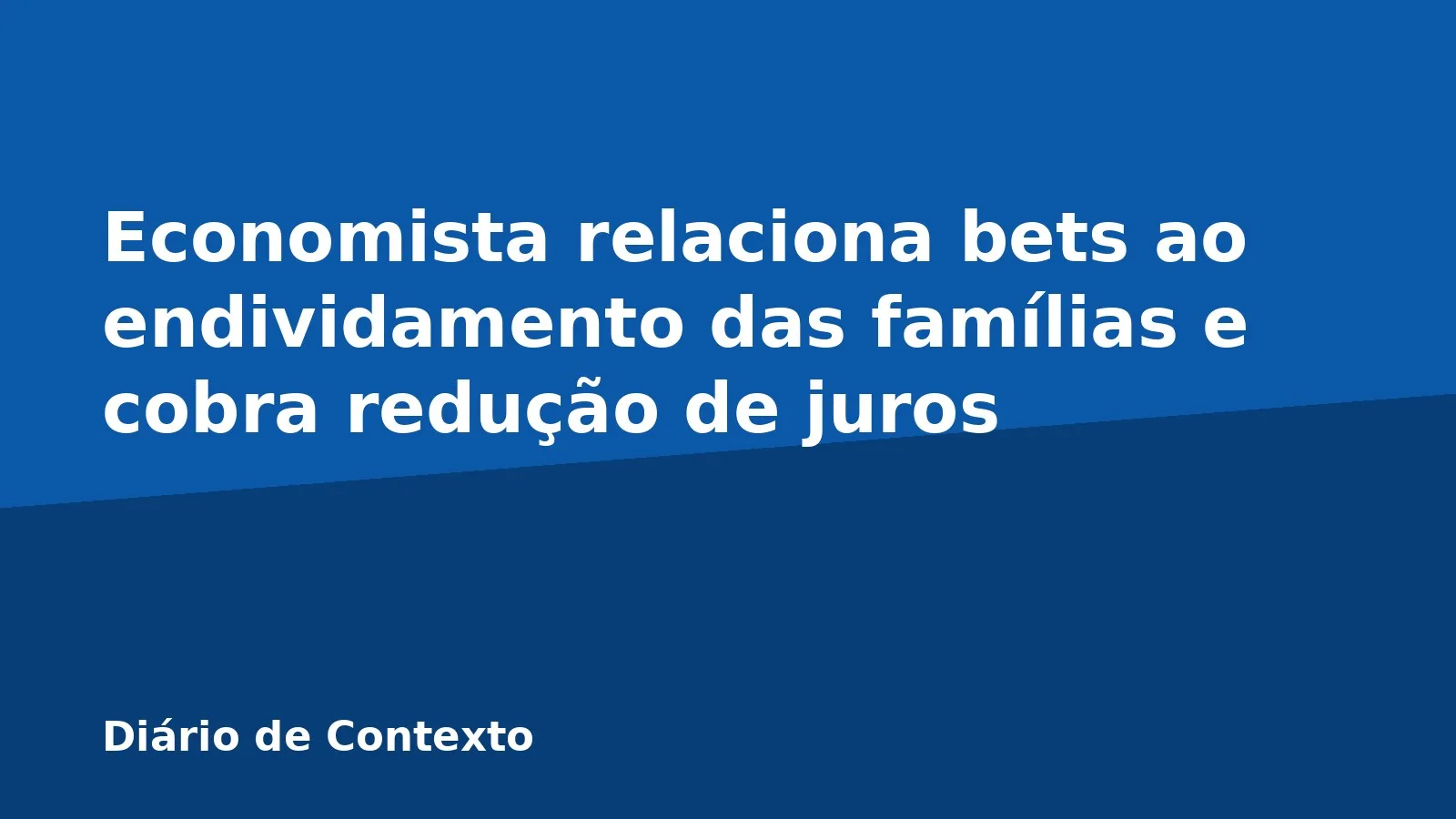 Economista relaciona bets ao endividamento das famílias e cobra redução de juros