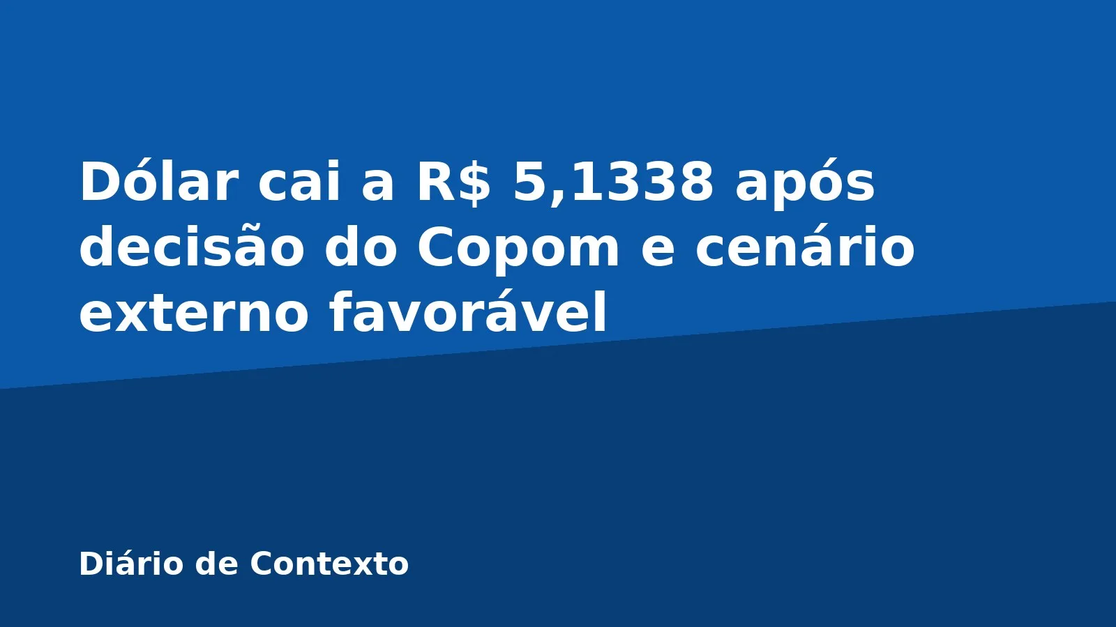 Dólar cai a R$ 5,1338 após decisão do Copom e cenário externo favorável