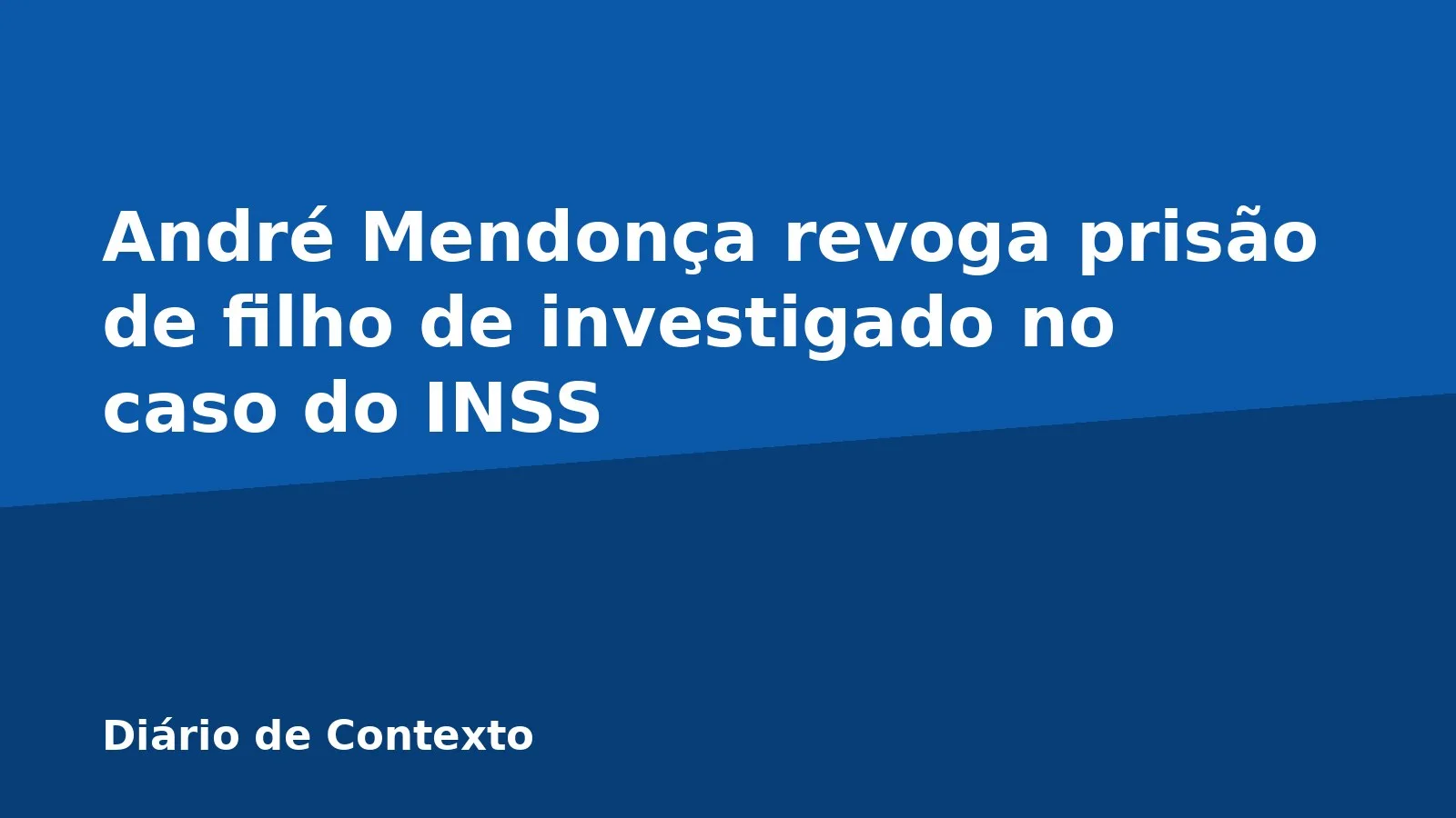 André Mendonça revoga prisão de filho de investigado no caso do INSS