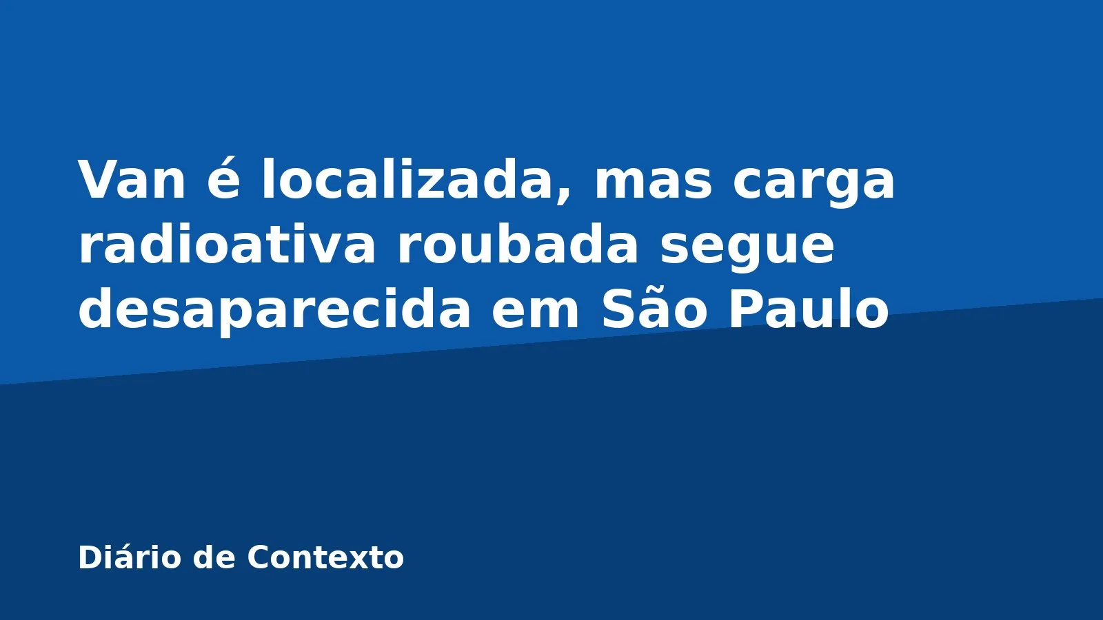 Van é localizada, mas carga radioativa roubada segue desaparecida em São Paulo