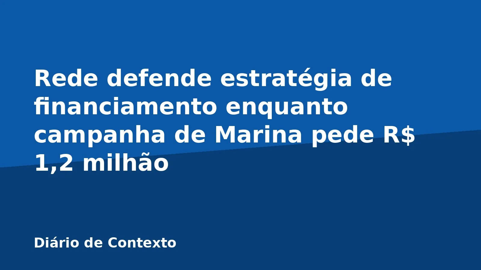 Rede defende estratégia de financiamento enquanto campanha de Marina pede R$ 1,2 milhão