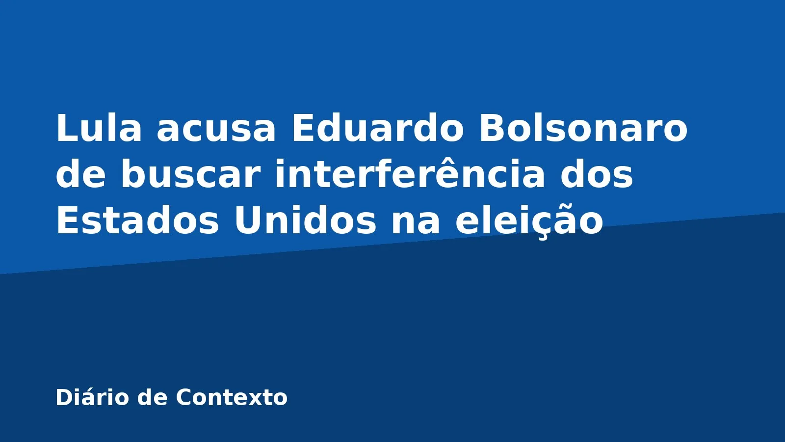 Lula acusa Eduardo Bolsonaro de buscar interferência dos Estados Unidos na eleição