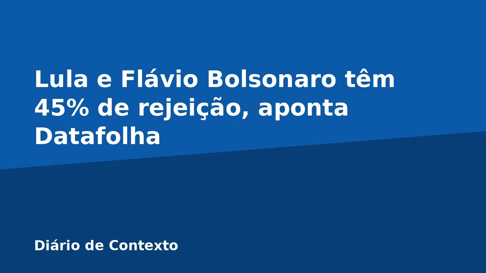 Lula e Flávio Bolsonaro têm 45% de rejeição, aponta Datafolha