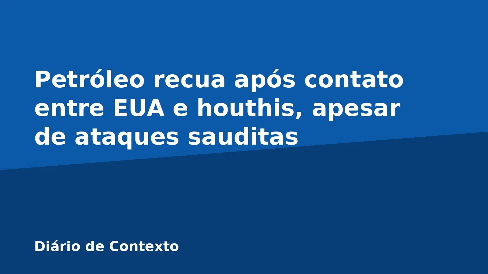 Petróleo recua após contato entre EUA e houthis, apesar de ataques sauditas