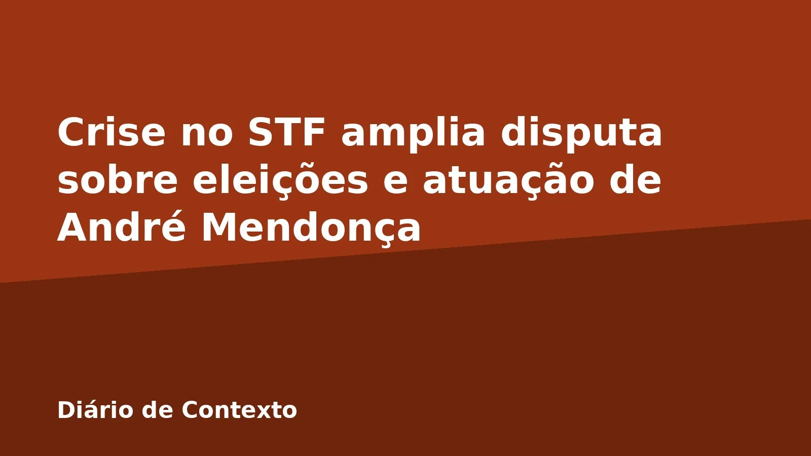 Crise no STF amplia disputa sobre eleições e atuação de André Mendonça