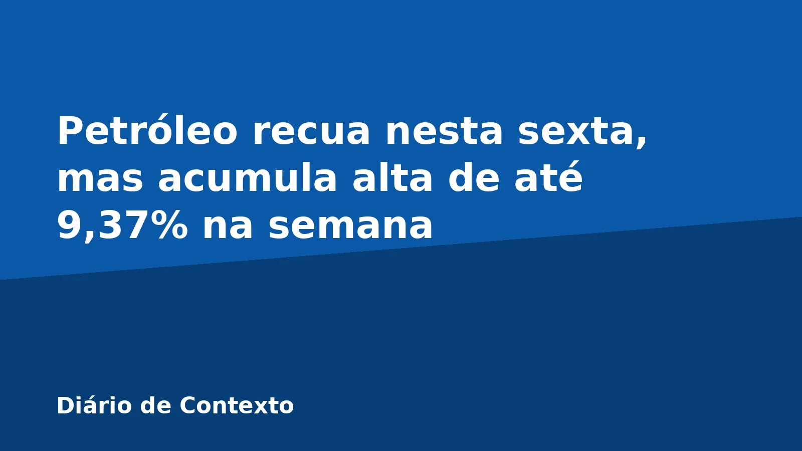 Petróleo recua nesta sexta, mas acumula alta de até 9,37% na semana