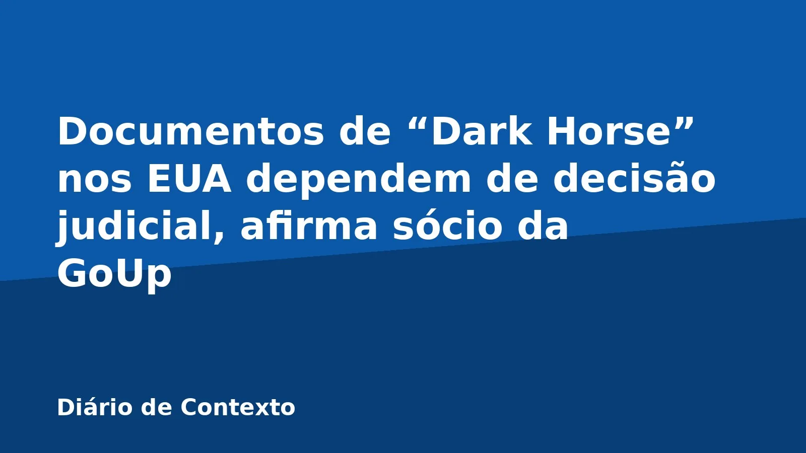 Documentos de “Dark Horse” nos EUA dependem de decisão judicial, afirma sócio da GoUp