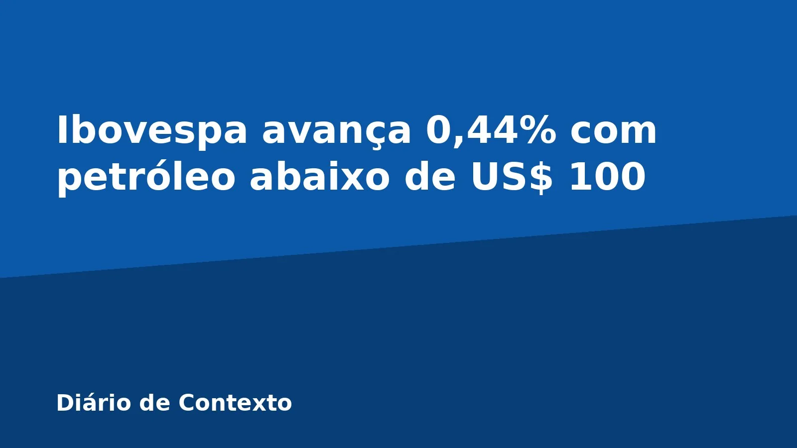 Ibovespa avança 0,44% com petróleo abaixo de US$ 100