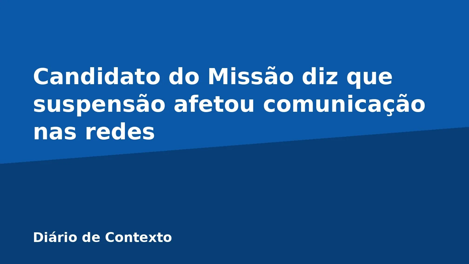 Candidato do Missão diz que suspensão afetou comunicação nas redes