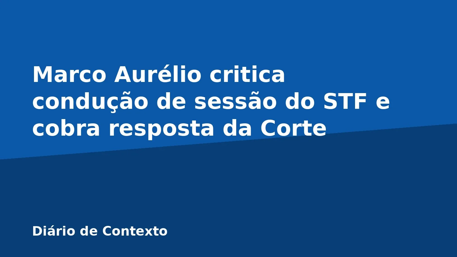 Marco Aurélio critica condução de sessão do STF e cobra resposta da Corte