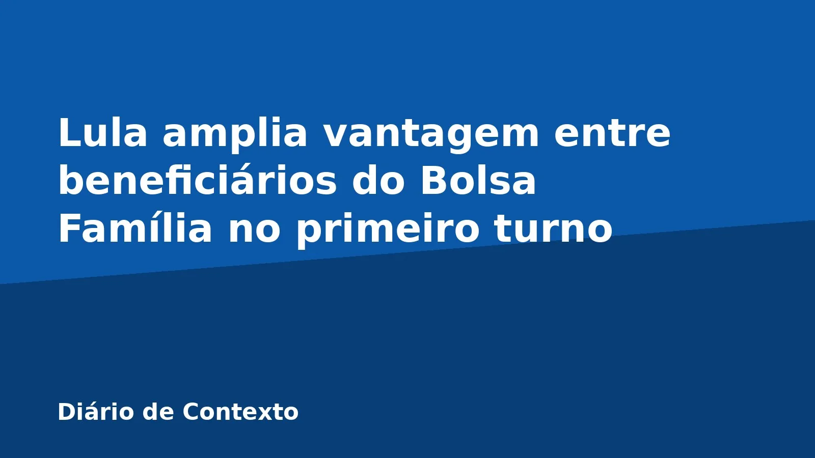 Lula amplia vantagem entre beneficiários do Bolsa Família no primeiro turno