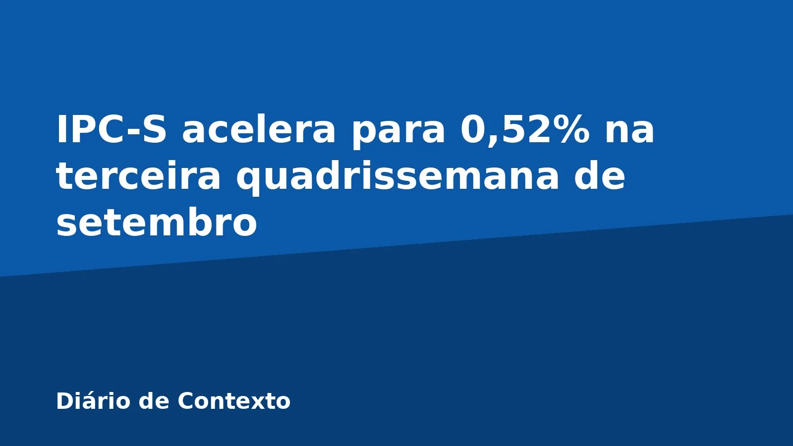 IPC-S acelera para 0,52% na terceira quadrissemana de setembro