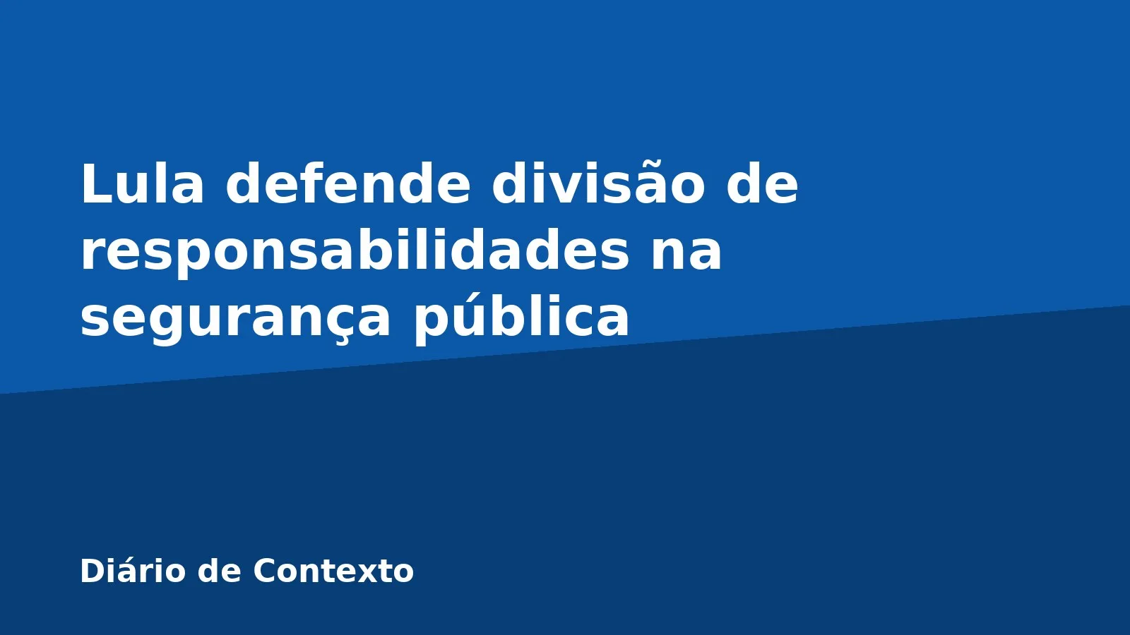 Lula defende divisão de responsabilidades na segurança pública
