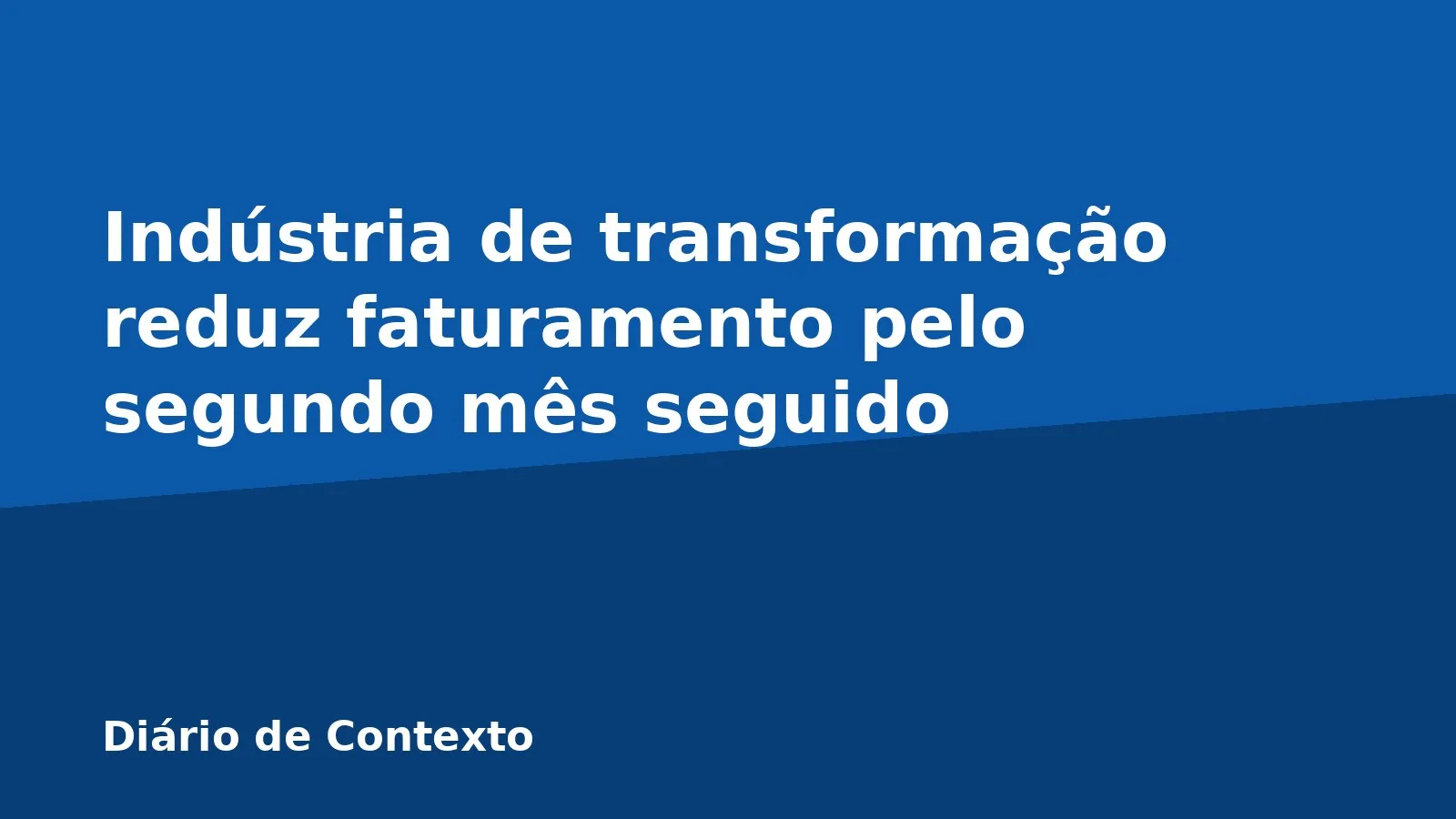 Indústria de transformação reduz faturamento pelo segundo mês seguido