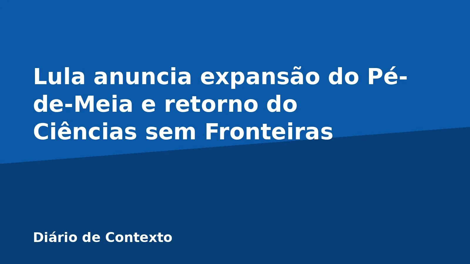 Lula anuncia expansão do Pé-de-Meia e retorno do Ciências sem Fronteiras