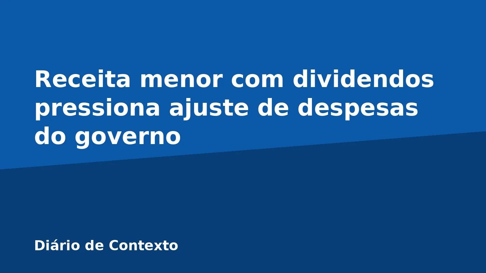 Receita menor com dividendos pressiona ajuste de despesas do governo
