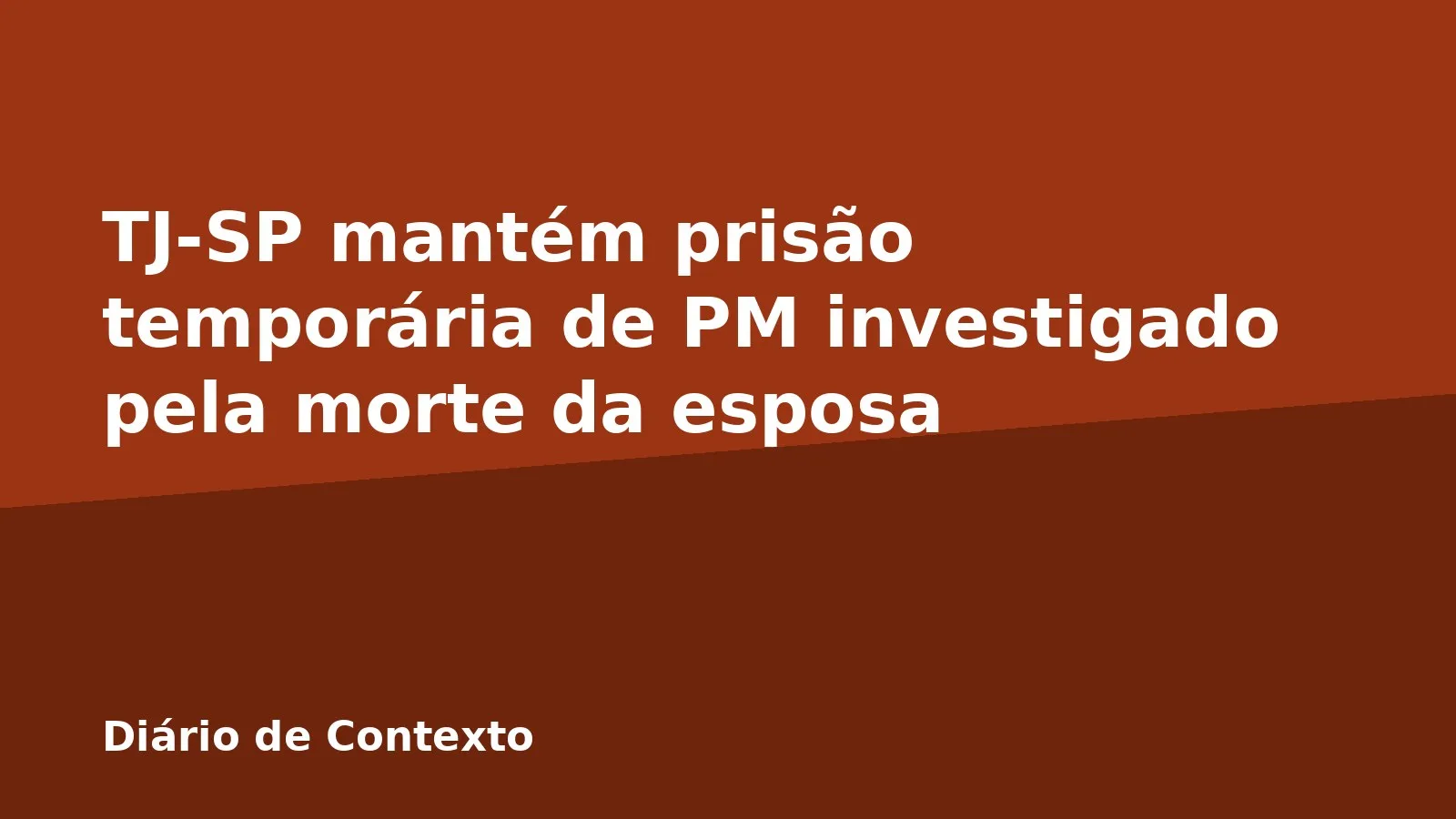 TJ-SP mantém prisão temporária de PM investigado pela morte da esposa
