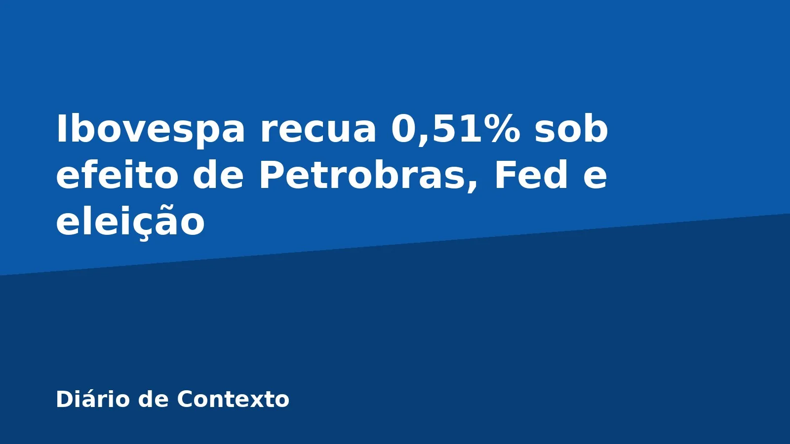 Ibovespa recua 0,51% sob efeito de Petrobras, Fed e eleição
